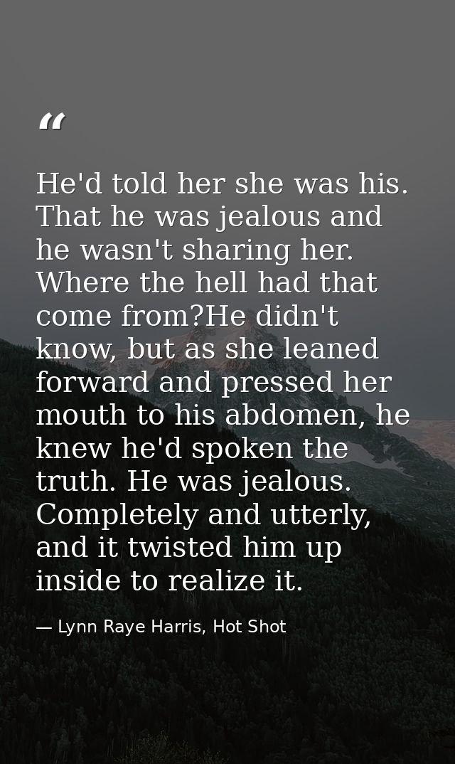 He'd told her she was his. That he was jealous and he wasn't sharing her. Where the hell had that come from?He didn't kn — Lynn Raye Harris, Hot Shot
