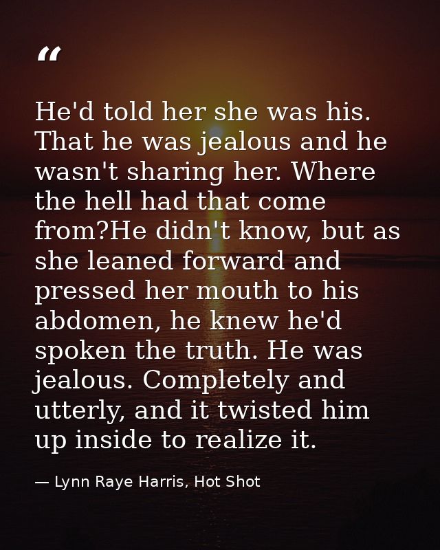 He'd told her she was his. That he was jealous and he wasn't sharing her. Where the hell had that come from?He didn't kn — Lynn Raye Harris, Hot Shot