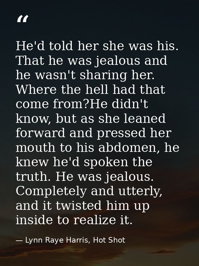 He'd told her she was his. That he was jealous and he wasn't sharing her. Where the hell had that come from?He didn't kn — Lynn Raye Harris, Hot Shot