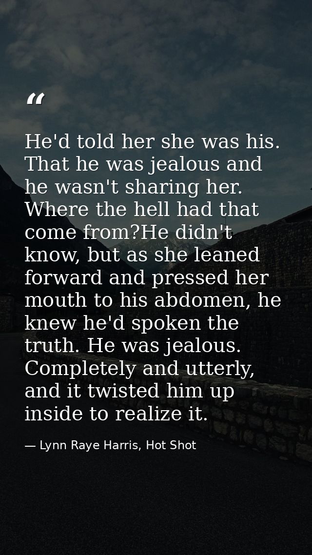 He'd told her she was his. That he was jealous and he wasn't sharing her. Where the hell had that come from?He didn't kn — Lynn Raye Harris, Hot Shot
