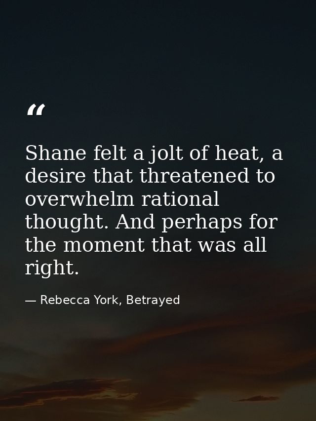 Shane felt a jolt of heat, a desire that threatened to overwhelm rational thought. And perhaps for the moment that was a — Rebecca York, Betrayed