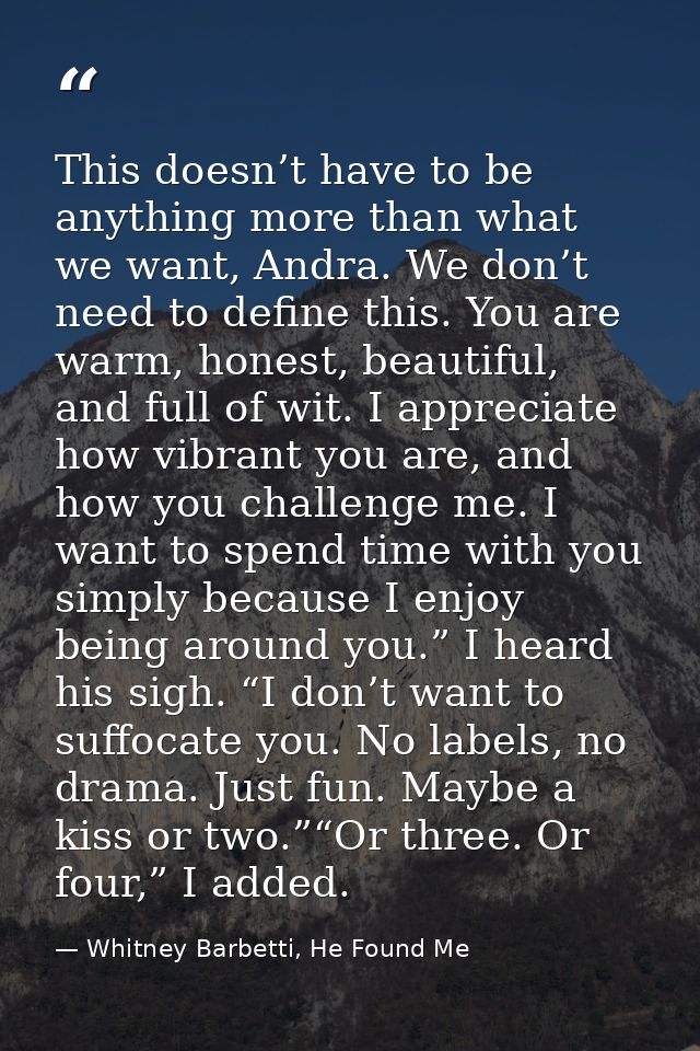 This doesn’t have to be anything more than what we want, Andra. We don’t need to define this. You are warm, honest, beau — Whitney Barbetti, He Found Me