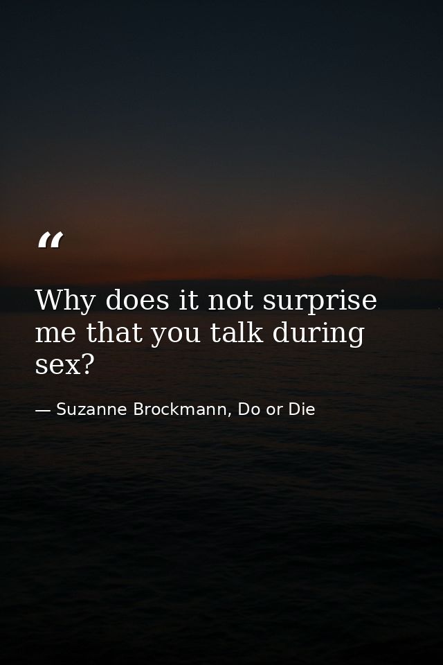 Why does it not surprise me that you talk during sex? — Suzanne Brockmann, Do or Die
