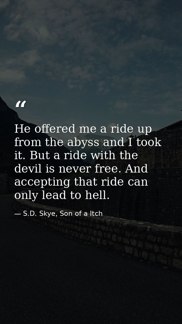 He offered me a ride up from the abyss and I took it. But a ride with the devil is never free. And accepting that ride c — S.D. Skye, Son of a Itch