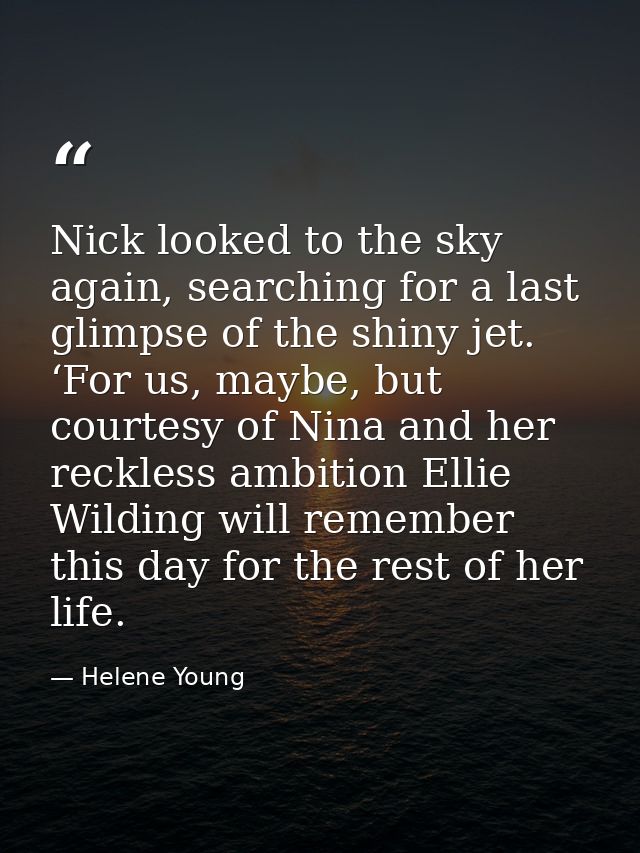 Nick looked to the sky again, searching for a last glimpse of the shiny jet. ‘For us, maybe, but courtesy of Nina and he — Helene Young