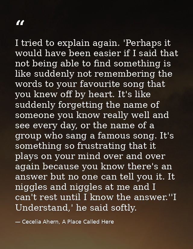 I tried to explain again. 'Perhaps it would have been easier if I said that not being able to find something is like sud — Cecelia Ahern, A Place Called Here