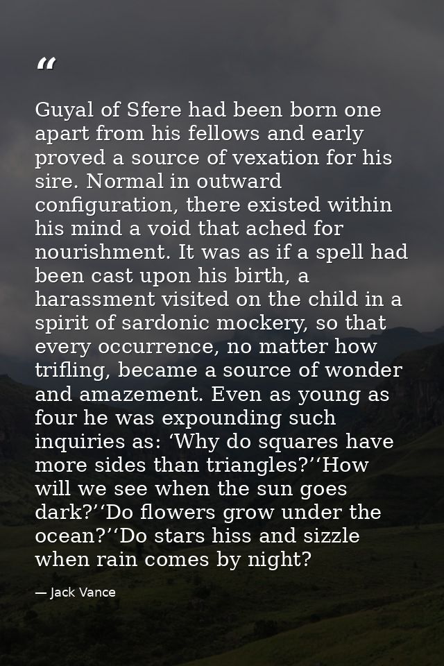 Guyal of Sfere had been born one apart from his fellows and early proved a source of vexation for his sire. Normal in ou — Jack Vance