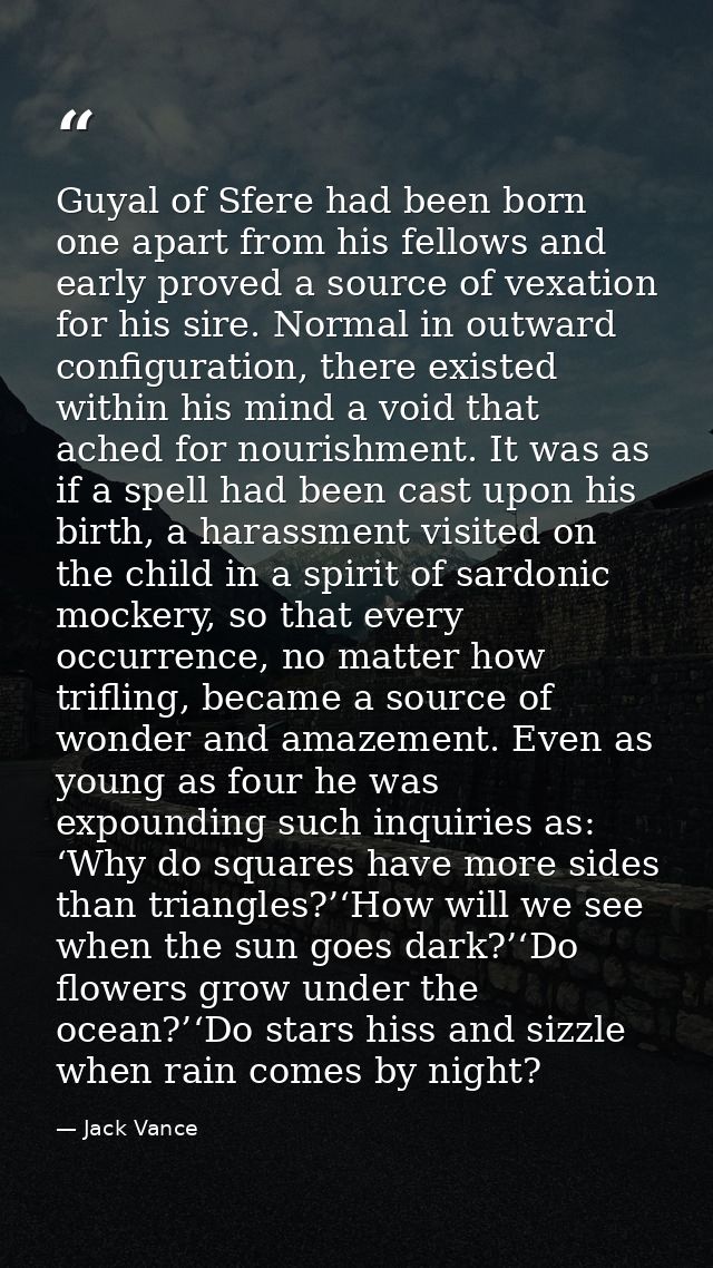 Guyal of Sfere had been born one apart from his fellows and early proved a source of vexation for his sire. Normal in ou — Jack Vance
