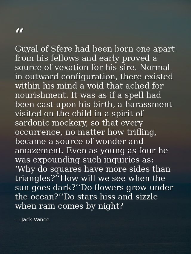 Guyal of Sfere had been born one apart from his fellows and early proved a source of vexation for his sire. Normal in ou — Jack Vance