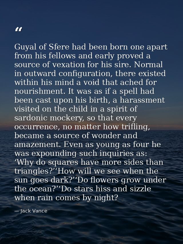 Guyal of Sfere had been born one apart from his fellows and early proved a source of vexation for his sire. Normal in ou — Jack Vance