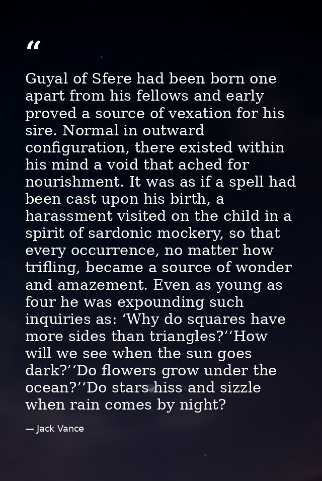 Guyal of Sfere had been born one apart from his fellows and early proved a source of vexation for his sire. Normal in ou — Jack Vance