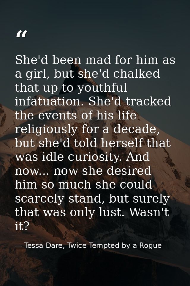She'd been mad for him as a girl, but she'd chalked that up to youthful infatuation. She'd tracked the events of his lif — Tessa Dare, Twice Tempted by a Rogue
