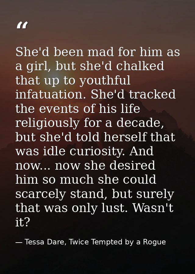 She'd been mad for him as a girl, but she'd chalked that up to youthful infatuation. She'd tracked the events of his lif — Tessa Dare, Twice Tempted by a Rogue