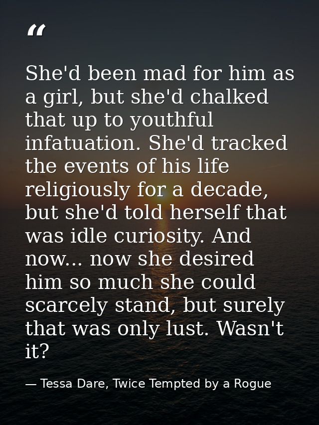 She'd been mad for him as a girl, but she'd chalked that up to youthful infatuation. She'd tracked the events of his lif — Tessa Dare, Twice Tempted by a Rogue