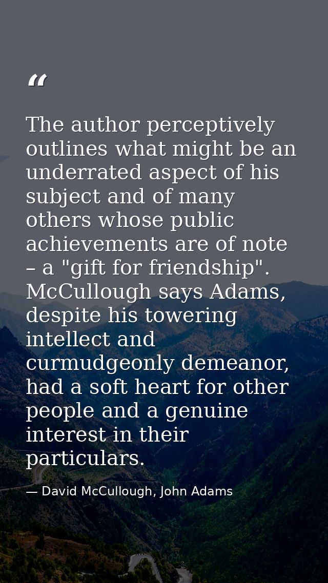 The author perceptively outlines what might be an underrated aspect of his subject and of many others whose public achie — David McCullough, John Adams