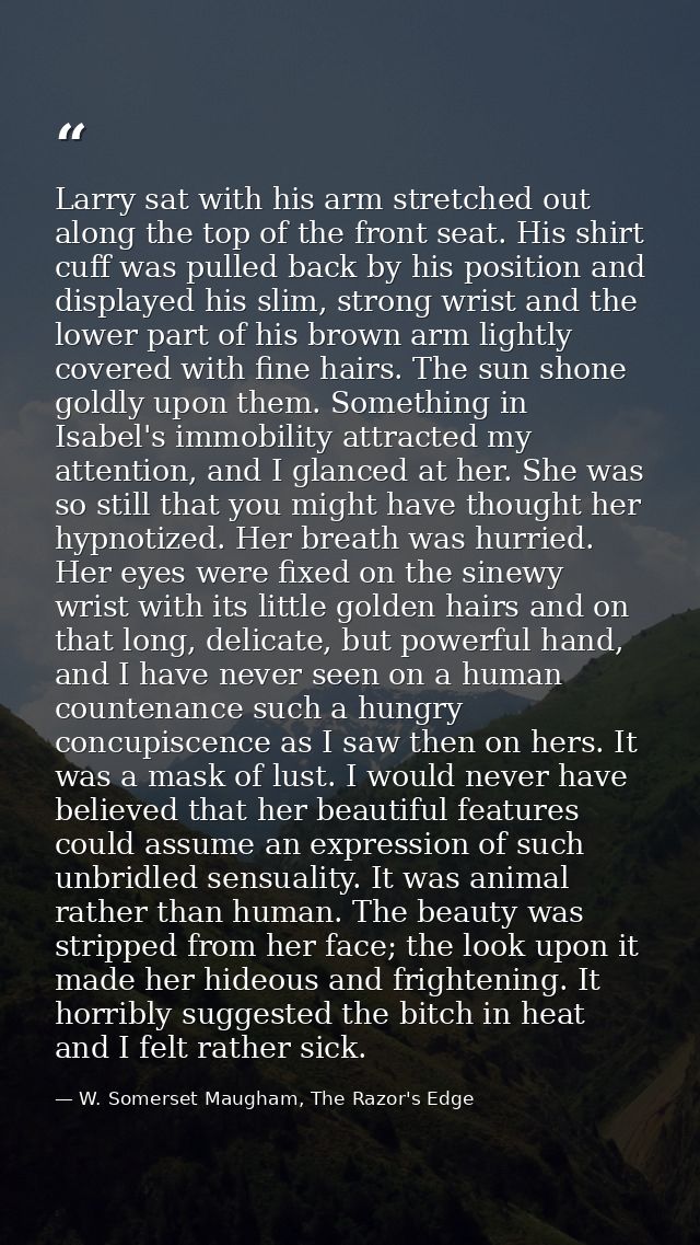 Larry sat with his arm stretched out along the top of the front seat. His shirt cuff was pulled back by his position and — W. Somerset Maugham, The Razor's Edge