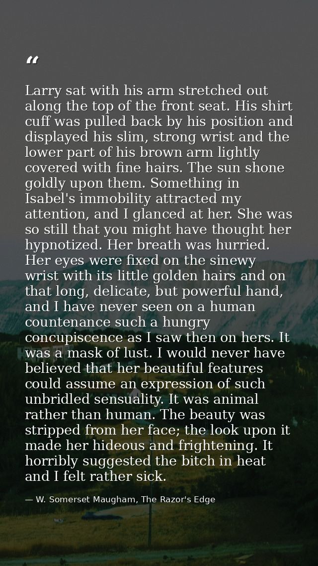 Larry sat with his arm stretched out along the top of the front seat. His shirt cuff was pulled back by his position and — W. Somerset Maugham, The Razor's Edge