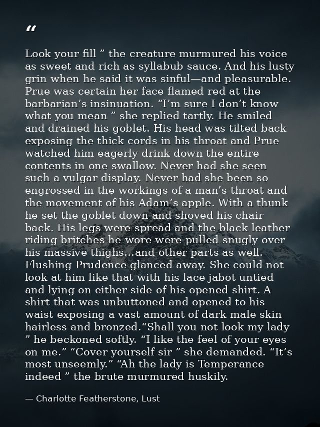 Look your fill ” the creature murmured his voice as sweet and rich as syllabub sauce. And his lusty grin when he said it — Charlotte Featherstone, Lust