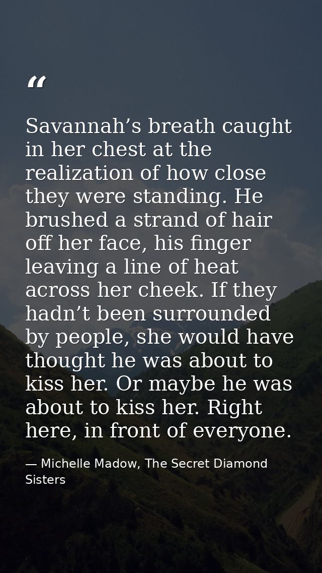Savannah’s breath caught in her chest at the realization of how close they were standing. He brushed a strand of hair of — Michelle Madow, The Secret Diamond Sisters