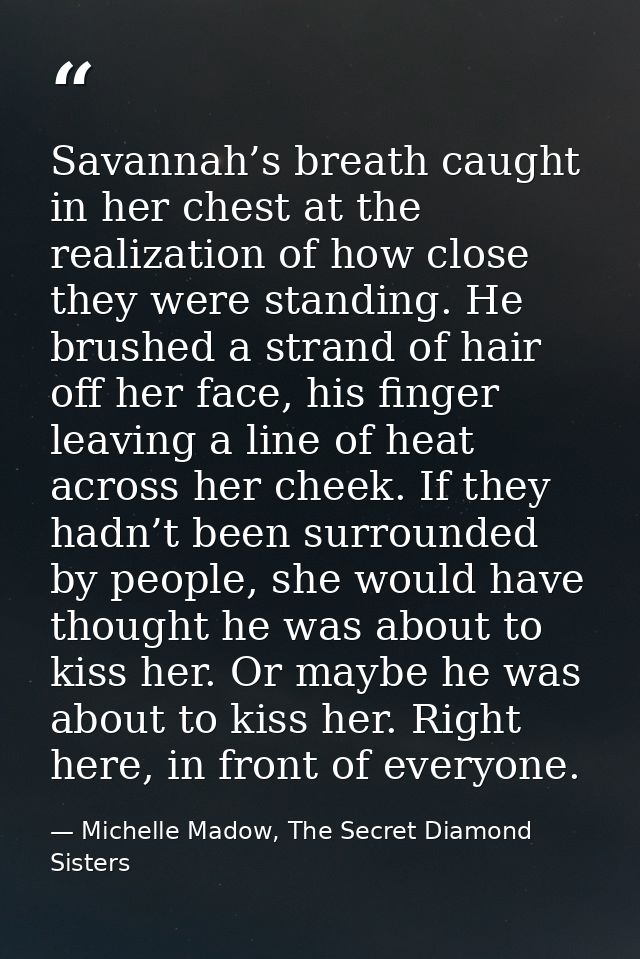 Savannah’s breath caught in her chest at the realization of how close they were standing. He brushed a strand of hair of — Michelle Madow, The Secret Diamond Sisters