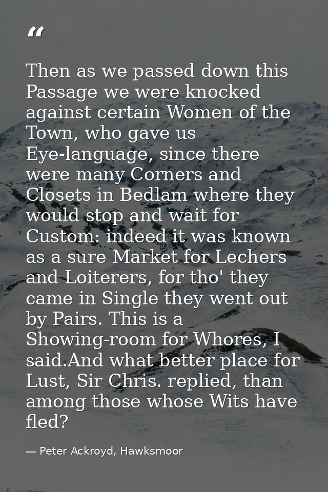 Then as we passed down this Passage we were knocked against certain Women of the Town, who gave us Eye-language, since t — Peter Ackroyd, Hawksmoor