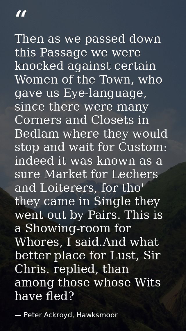 Then as we passed down this Passage we were knocked against certain Women of the Town, who gave us Eye-language, since t — Peter Ackroyd, Hawksmoor