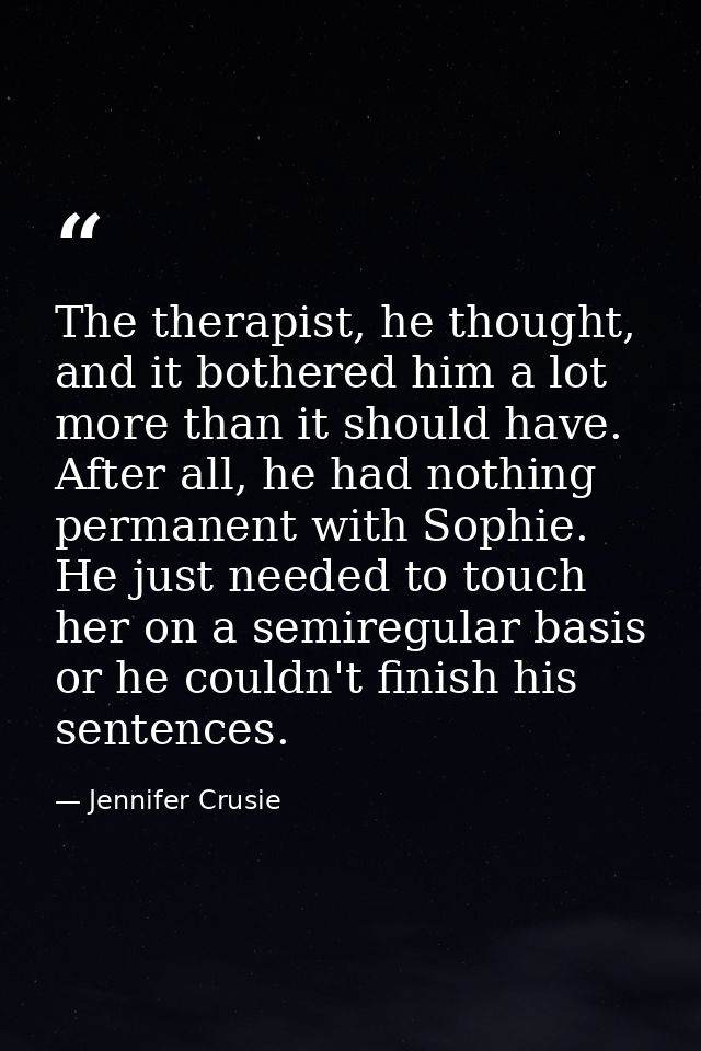 The therapist, he thought, and it bothered him a lot more than it should have. After all, he had nothing permanent with  — Jennifer Crusie