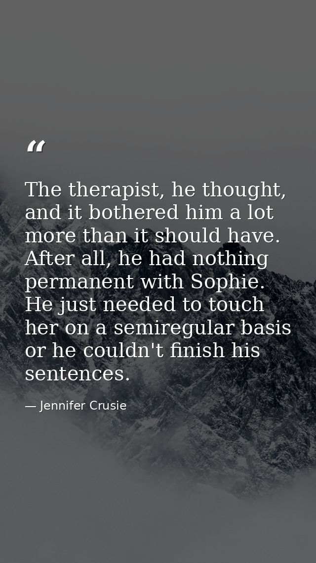 The therapist, he thought, and it bothered him a lot more than it should have. After all, he had nothing permanent with  — Jennifer Crusie