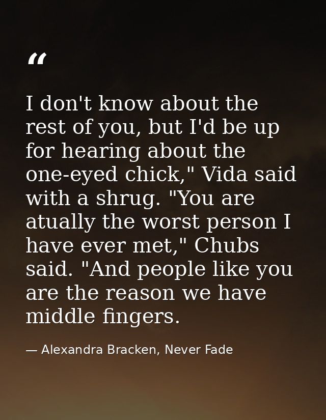 I don't know about the rest of you, but I'd be up for hearing about the one-eyed chick," Vida said with a shrug. "You ar — Alexandra Bracken, Never Fade