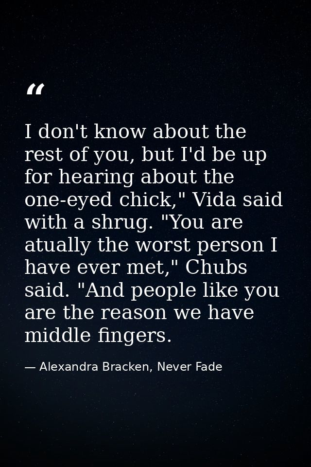 I don't know about the rest of you, but I'd be up for hearing about the one-eyed chick," Vida said with a shrug. "You ar — Alexandra Bracken, Never Fade