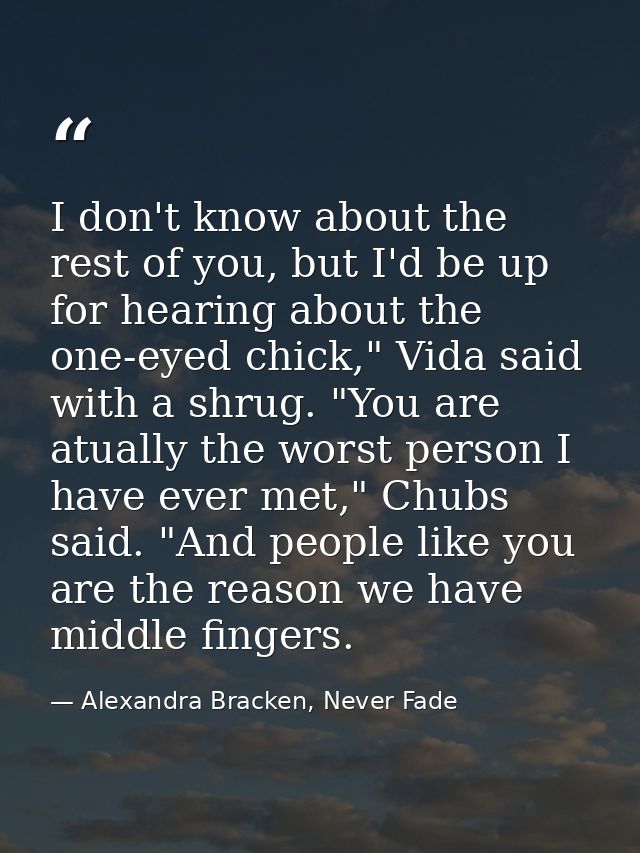 I don't know about the rest of you, but I'd be up for hearing about the one-eyed chick," Vida said with a shrug. "You ar — Alexandra Bracken, Never Fade