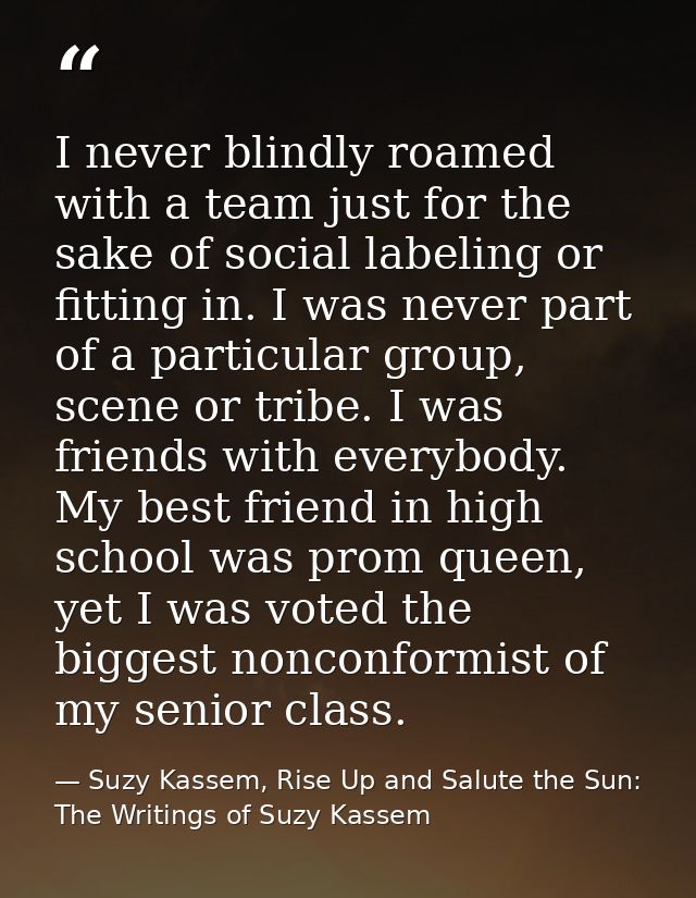 I never blindly roamed with a team just for the sake of social labeling or fitting in. I was never part of a particular  — Suzy Kassem, Rise Up and Salute the Sun: The Writings of Suzy Kassem