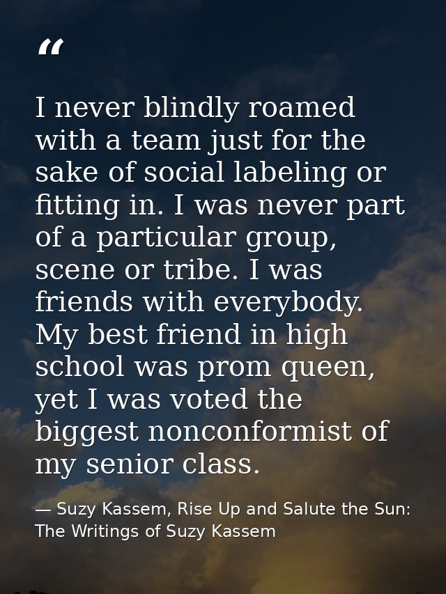 I never blindly roamed with a team just for the sake of social labeling or fitting in. I was never part of a particular  — Suzy Kassem, Rise Up and Salute the Sun: The Writings of Suzy Kassem