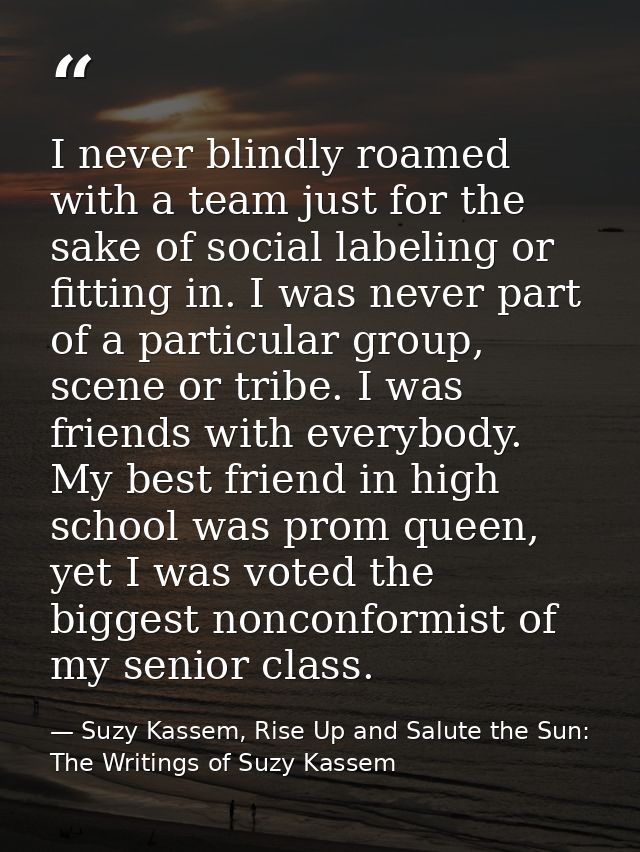 I never blindly roamed with a team just for the sake of social labeling or fitting in. I was never part of a particular  — Suzy Kassem, Rise Up and Salute the Sun: The Writings of Suzy Kassem