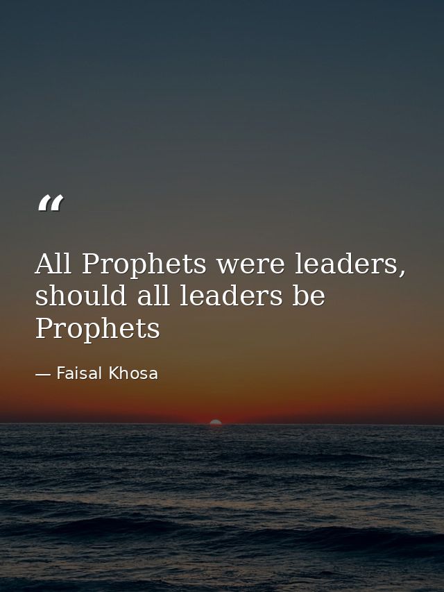 All Prophets were leaders, should all leaders be Prophets — Faisal Khosa
