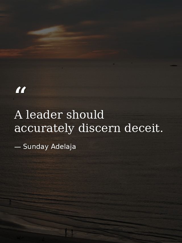 A leader should accurately discern deceit. — Sunday Adelaja