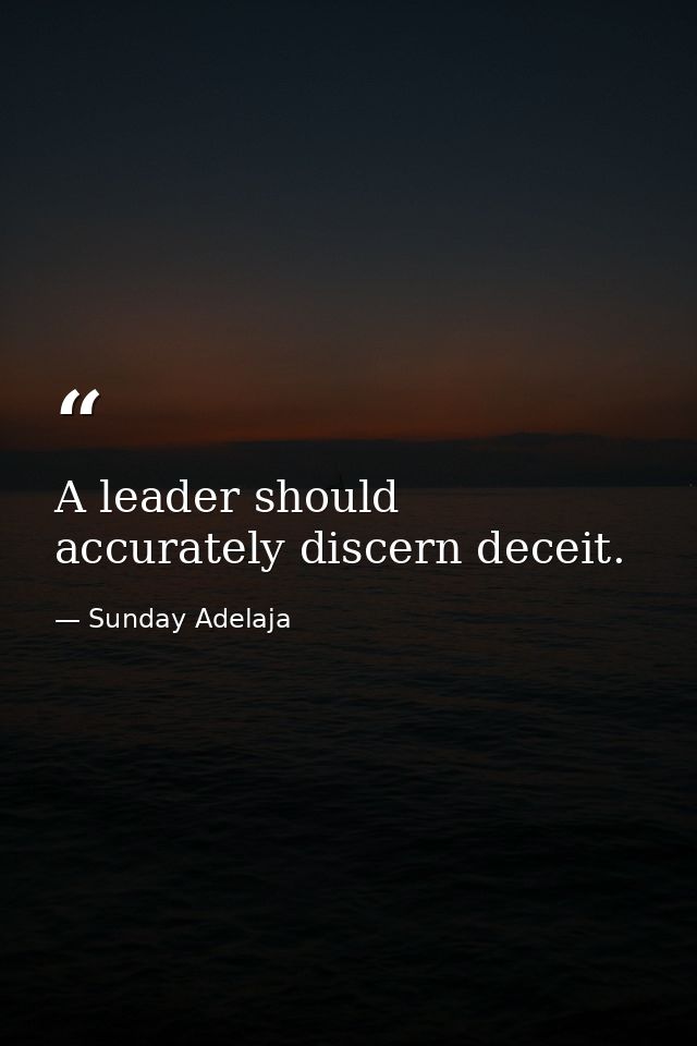 A leader should accurately discern deceit. — Sunday Adelaja