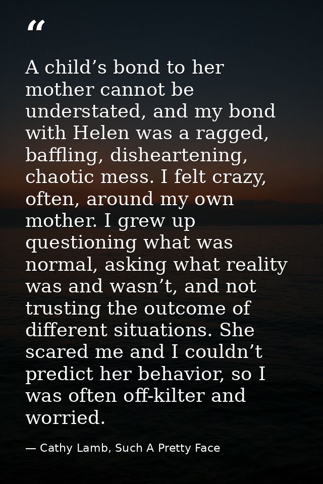 A child’s bond to her mother cannot be understated, and my bond with Helen was a ragged, baffling, disheartening, chaoti — Cathy Lamb, Such A Pretty Face
