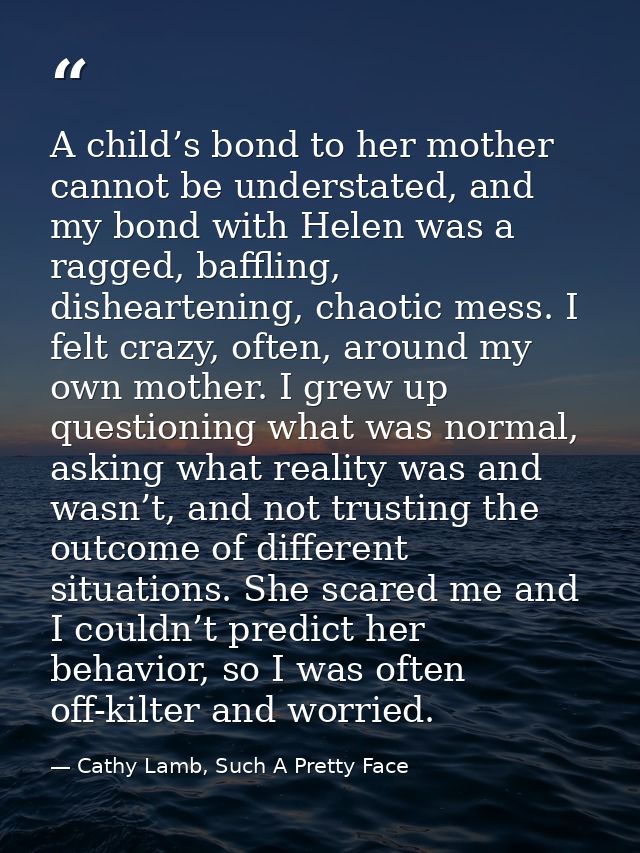 A child’s bond to her mother cannot be understated, and my bond with Helen was a ragged, baffling, disheartening, chaoti — Cathy Lamb, Such A Pretty Face