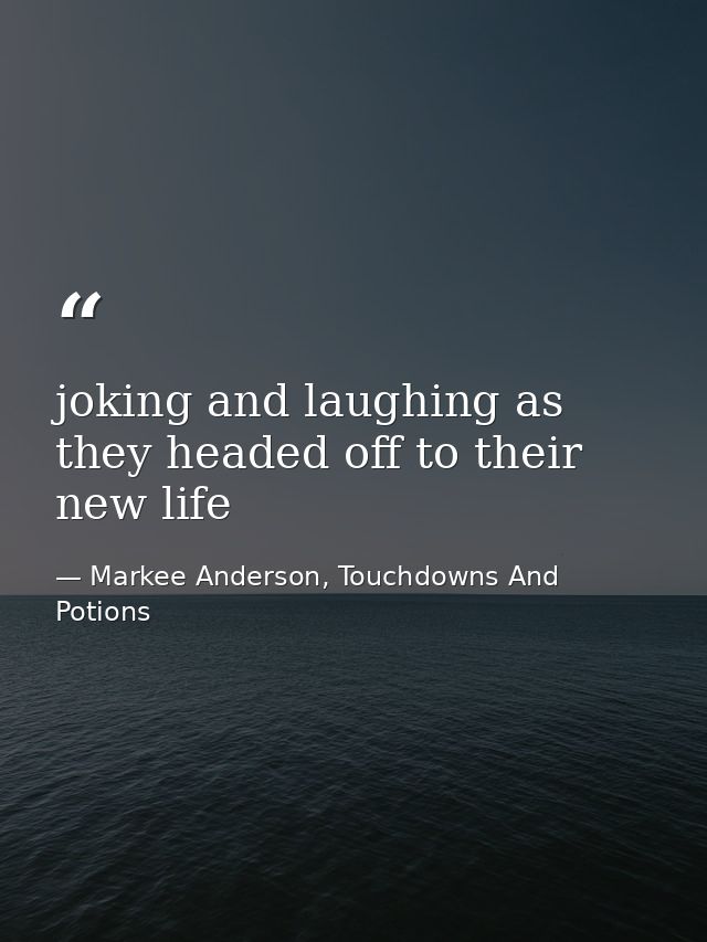 joking and laughing as they headed off to their new life — Markee Anderson, Touchdowns And Potions