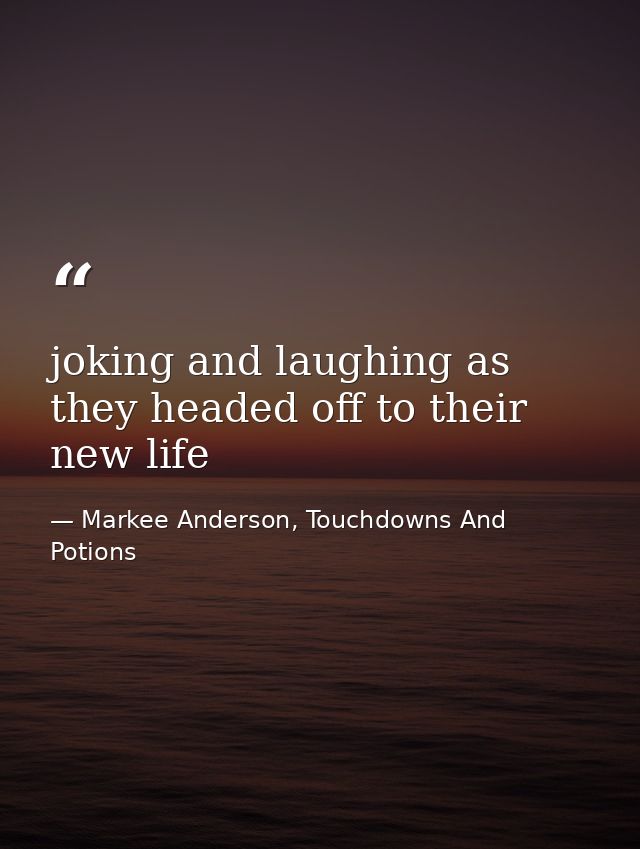 joking and laughing as they headed off to their new life — Markee Anderson, Touchdowns And Potions
