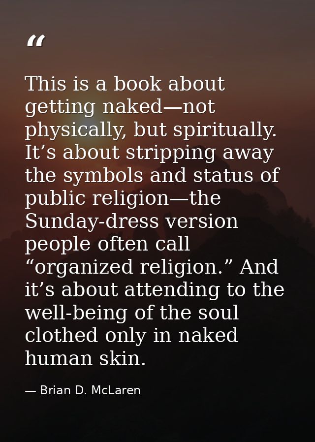 This is a book about getting naked—not physically, but spiritually. It’s about stripping away the symbols and status of  — Brian D. McLaren