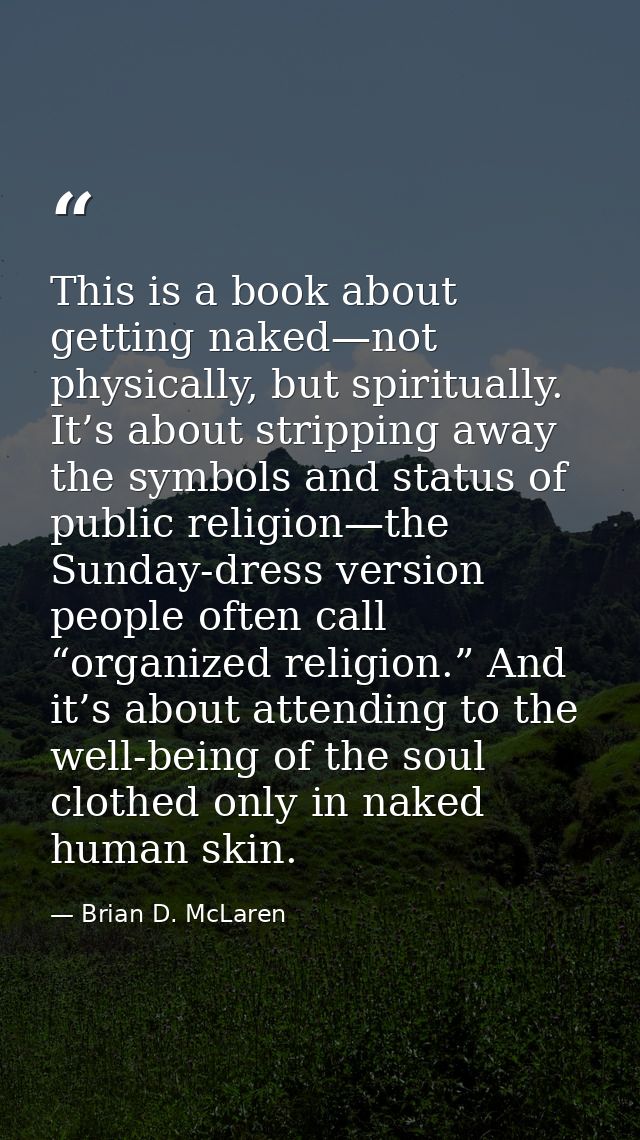 This is a book about getting naked—not physically, but spiritually. It’s about stripping away the symbols and status of  — Brian D. McLaren