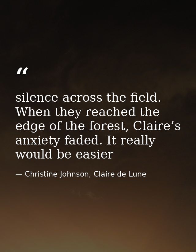 silence across the field. When they reached the edge of the forest, Claire’s anxiety faded. It really would be easier — Christine Johnson, Claire de Lune