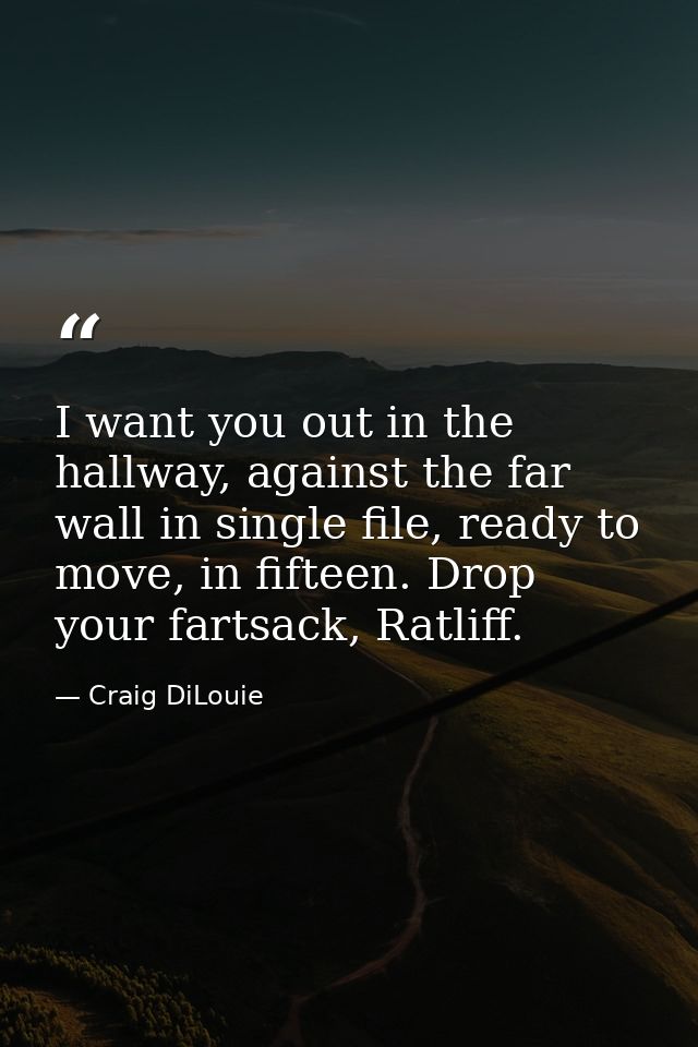 I want you out in the hallway, against the far wall in single file, ready to move, in fifteen. Drop your fartsack, Ratli — Craig DiLouie