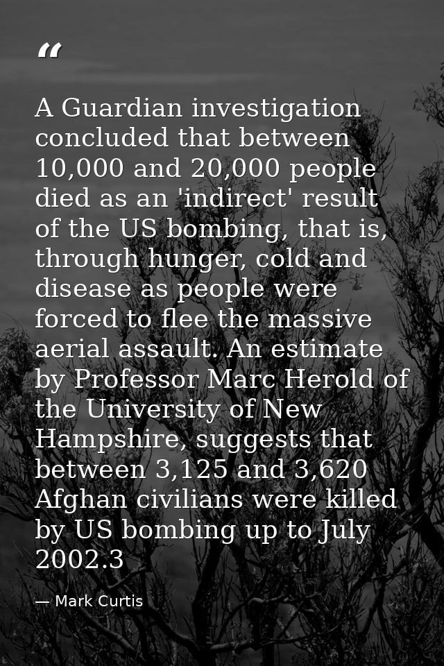 A Guardian investigation concluded that between 10,000 and 20,000 people died as an 'indirect' result of the US bombing, — Mark Curtis