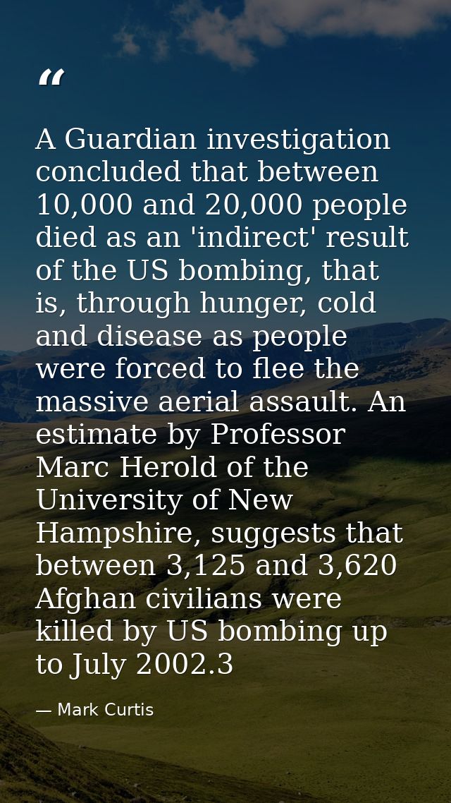 A Guardian investigation concluded that between 10,000 and 20,000 people died as an 'indirect' result of the US bombing, — Mark Curtis