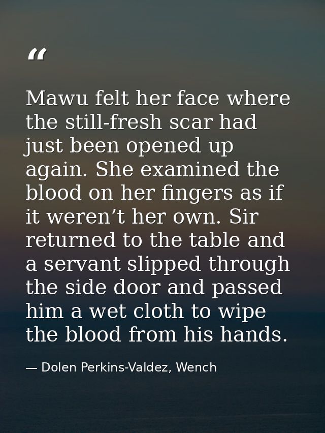 Mawu felt her face where the still-fresh scar had just been opened up again. She examined the blood on her fingers as if — Dolen Perkins-Valdez, Wench