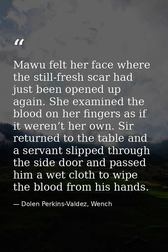 Mawu felt her face where the still-fresh scar had just been opened up again. She examined the blood on her fingers as if — Dolen Perkins-Valdez, Wench