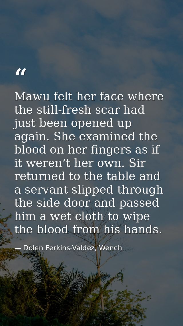 Mawu felt her face where the still-fresh scar had just been opened up again. She examined the blood on her fingers as if — Dolen Perkins-Valdez, Wench